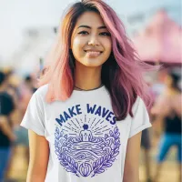 Boldly Make Waves T-Shirt