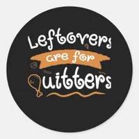 Leftovers Are For Quitters Thanksgiving Dinnerware Classic Round Sticker