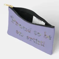 Proud to be an Artist! Accessory Pouch