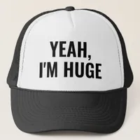 Yeah I'm Huge Funny Black White Men's Slogan Trucker Hat