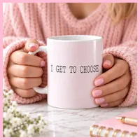I GET TO CHOOSE Inspirational Blush Pink Gift Coffee Mug