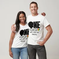 One Month Can't Hold Our History - Black History T-Shirt