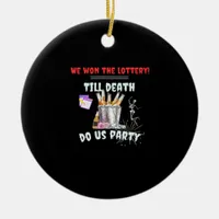 We The Lottery - Till Death Do Us Party Ceramic Ornament