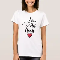 I have his heart funny couples Valentines T-Shirt