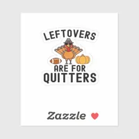 Leftovers Are For Quitters Thanksgiving Day Turkey Sticker