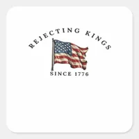 Rejecting Kings Since 1776 America Square Sticker