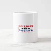 No Kings In America Since 1776 Patriotic Independe Giant Coffee Mug