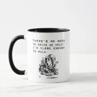 No Need to Drive Me Crazy Funny Quote Mug