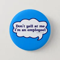 Dont yell Im an employee Pinback Button