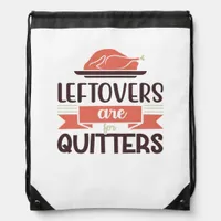 Leftovers Are For Quitters Funny Thanksgiving Quot Drawstring Bag