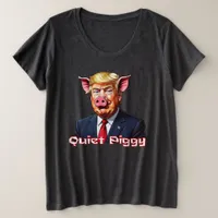 Quiet Piggy | Anti-Trump Political Humor Plus Size T-Shirt
