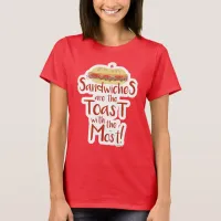 Sandwiches Toast With The Most Fun Slogan  T-Shirt