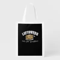 Leftovers Are For Quitters Funny Thanksgiving Nove Grocery Bag