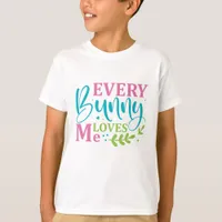 Every Bunny Loves Me - Easter T-Shirt