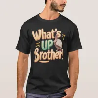 what's up brother funny saying (A) T-Shirt