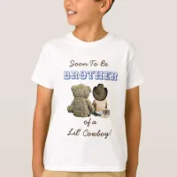 Soon to be Brother of a Lil' Cowboy & Teddy Bear T-Shirt