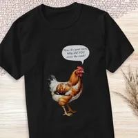 Chicken Humor Funny Caption Quirky Farm Animal T-Shirt