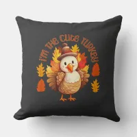 I'm The Cute Turkey Thanksgiving Funny Throw Pillow