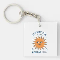 Sun Funny It's Not You It's Your Zodiac Sign Keychain