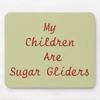 My Children Are Sugar Gliders Mouse Pad