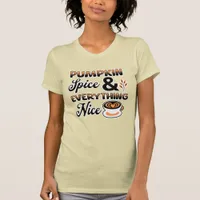 Autumn Colors | Pumpkin Spice and Everything Nice T-Shirt