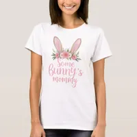 Pink Floral Bunny Ears Some Bunny's Mommy Easter  T-Shirt