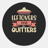 Leftovers Are For Quitters Funny Thanksgiving Clas Classic Round Sticker