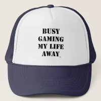 Busy Gaming My Life Away Gamer Motto Trucker Hat