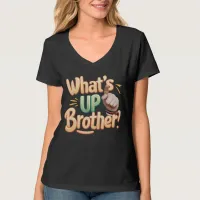 what's up brother funny saying (A) T-Shirt