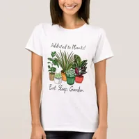 Addicted to Plants | Eat, Sleep and Garden T-Shirt