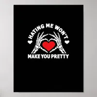 Hating Me Won't Make You Pretty Skeleton Hand Hear Poster