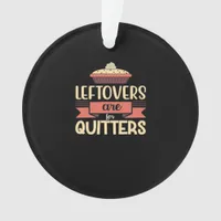 Leftovers Are For Quitters Funny Thanksgiving Clas Ornament