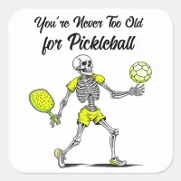 You're Never Too Old for Pickleball Square Sticker