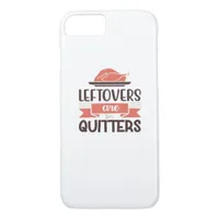 Leftovers Are For Quitters Funny Thanksgiving Quot iPhone 8/7 Case