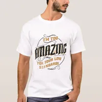 I'm Too Amazing For Your Low Standards  T-Shirt