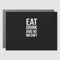 Eat Drink And Be Meowy Car Magnet