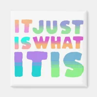 It Just Is, What It Is | Funny Quote Magnet