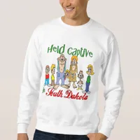 Held Captive in South Dakota Sweatshirt