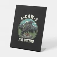 F-Caw-F I'm Hiking Raven Crow Spirit Cool Unique Pedestal Sign