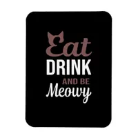 Eat Drink And Be Meowy Creative Style Magnet