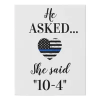 He Asked She Said 10-4 Police Wedding Sign