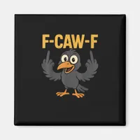 F-Caw-F Sarcastic Joke Funny Crow Meme Humor Magnet