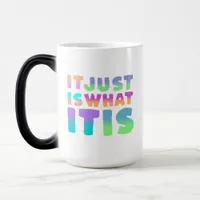 It Just Is, What It Is | Funny Quote Magic Mug