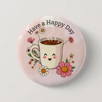 Have a Happy Day | Cute Coffee Button