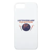 Leftovers Are For Quitters Funny Thanksgiving Clas iPhone 8/7 Case