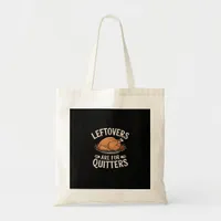 Leftovers Are For Quitters Funny Thanksgiving Food Tote Bag