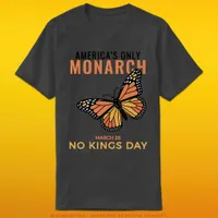 America’s Only Monarch • No Kings Day T-Shirt