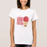 I Want Ice Cream Funny Cone Cartoon T-Shirt