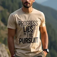 Progress Lies in the Pursuit: Motivational T-Shirt