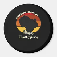Leftovers Are For Quitters - Happy Thanksgiving Magnet